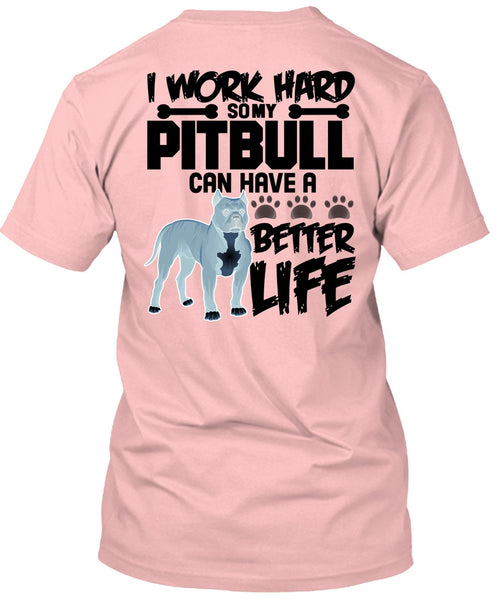 I Work Hard So My Pit Bull T Shirt, I Love Pit Bull T Shirt