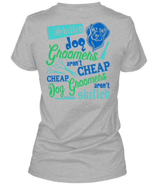 Skilled Dog Groomers Aren't Cheap T Shirt, I Love My Dog T Shirt