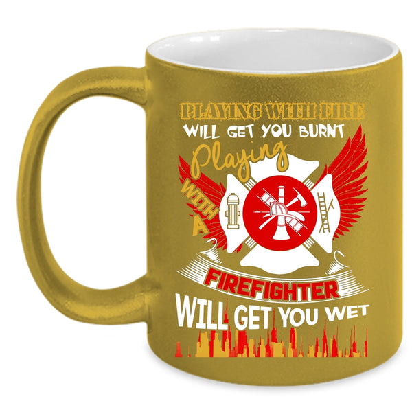 Playing With Fire Coffee Mug, Playing With A Firefighter Coffee Cup