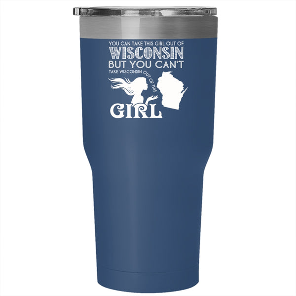 You Can Take This Girl Out Of Wisconsin Tumbler 30 oz Stainless Steel, Cool Girls Travel Mug