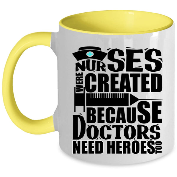 Cool Gift For Dotors Coffee Mug, Nurses Were Created Accent Mug