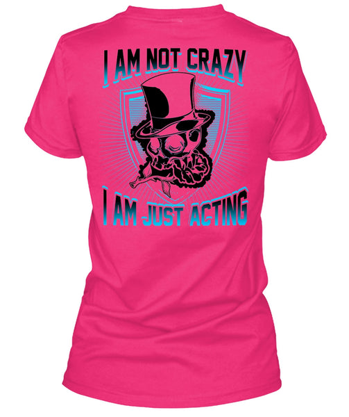 I Am Not Crazy T Shirt, I Love Actor T Shirt