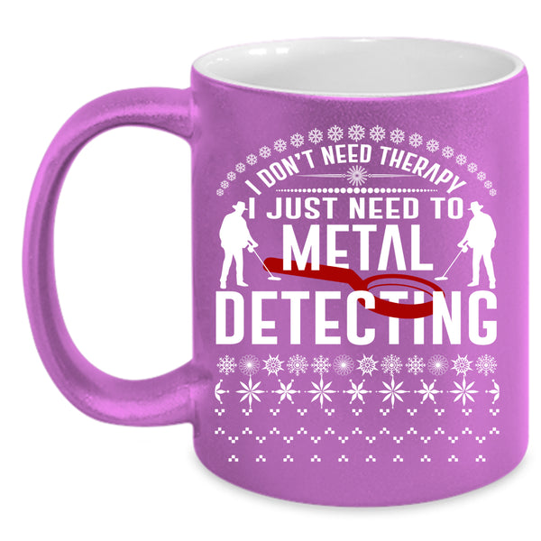 I Just Need To Metal Detecting Coffee Mug, Cute Metal Detecting Coffee Cup