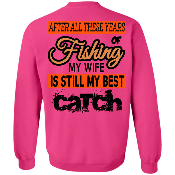 Being A Fisherman T Shirt, Fishing My Wife Is Still My Best Catch Sweatshirt