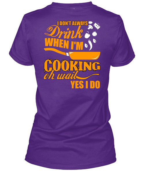 I Don't Always Drink T Shirt, I'm Cooking T Shirt
