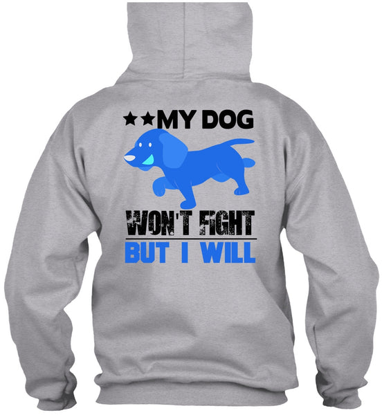 My Dog Won't Fight But I Will T Shirt, I Love My Dog T Shirt