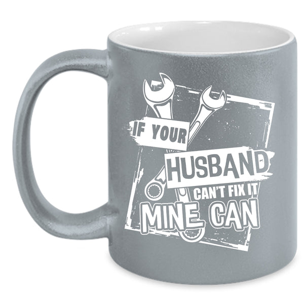 If Your Husband Can't Fix It Mine Can Coffee Mug, Lovely Wife Coffee Cup