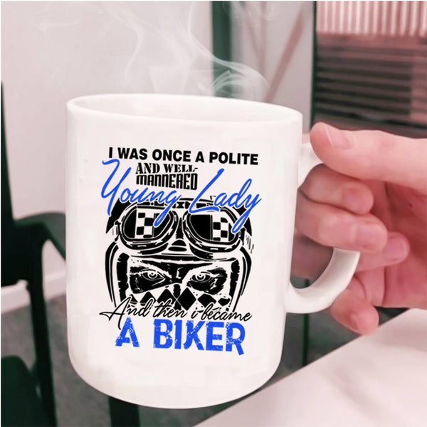 I Became A Biker Coffee Mug, Well Maaered Young Lady Cup
