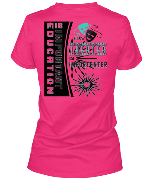 Education Is Important But Theater Is Importanter T Shirt, My Job T Shirt