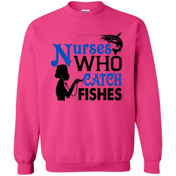 I Love Fishing T Shirt, Nurses Who Catch Fishes Sweatshirt