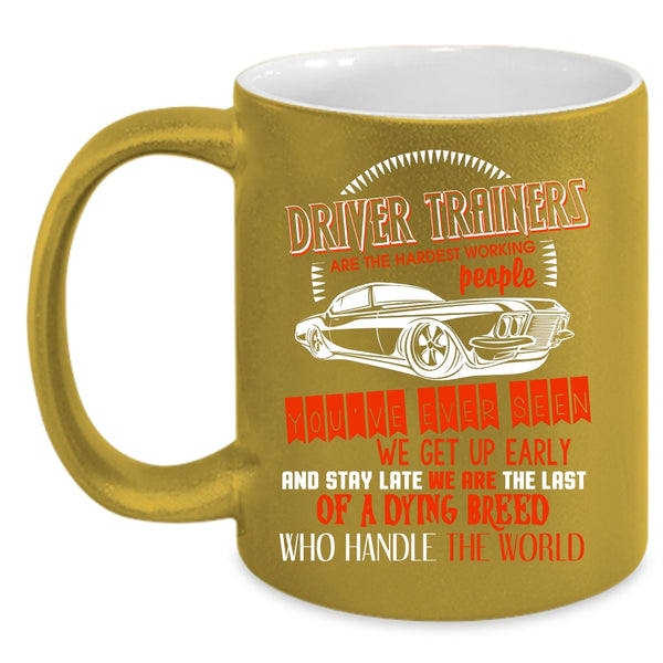 Driver Trainers Are The Hardest Working Coffee Mug, Funny Driver Coffee Cup
