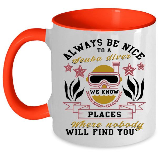 Cool Gift For Diver Coffee Mug, Always Be Nice To A Scuba Diver Accent Mug