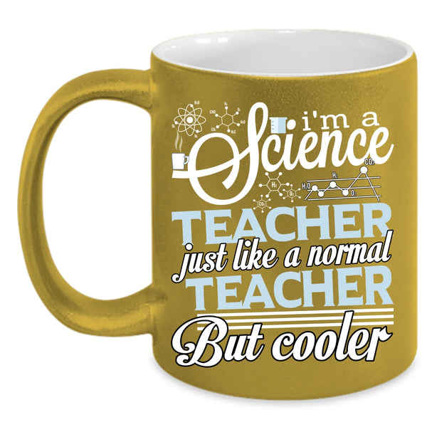 I'm A Science Teacher Coffee Mug, Cool Teacher Coffee Cup
