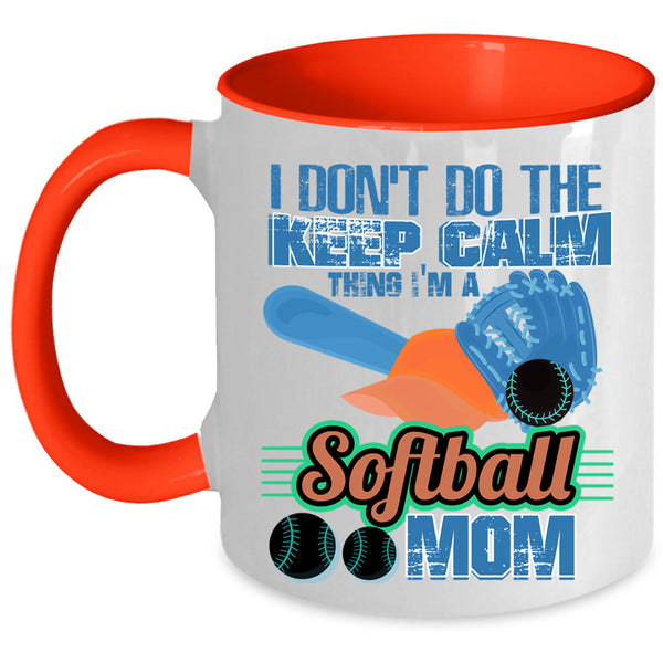 I'm A Softball Mom Coffee Mug, I Don't Do The Keep Calm Thing Accent Mug