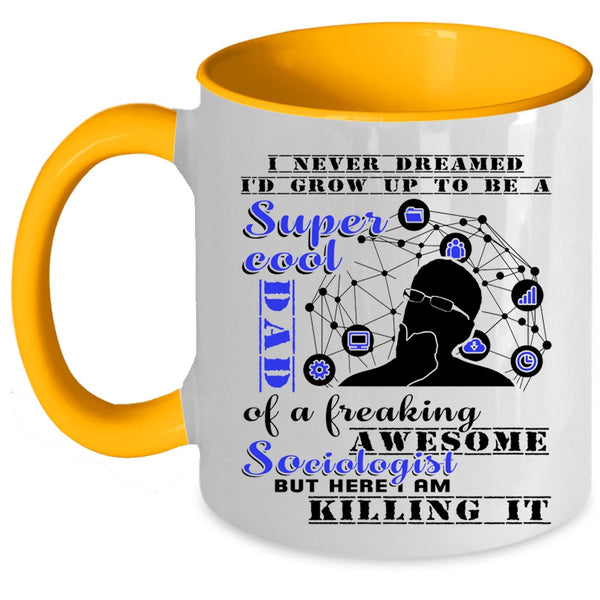 Cool Dad Coffee Mug, I'd Grow Up To Be A Dad Of A Sociologist Accent Mug
