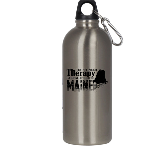 I Don't Need Therapy 20 oz Stainless Steel Bottle,I Just Need To Go To Maine Outdoor Sports Water Bottle