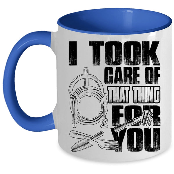 Funny Gardener Coffee Mug, I Took Care Of That Thing For You Accent Mug