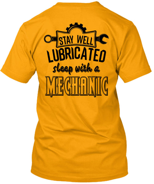 Stay Well Lubricated Sleep With A Mechanic T Shirt, My Job T Shirt