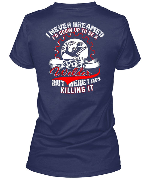 I'd Grow Up To Be A Welder T Shirt, I Never Dreamed T Shirt
