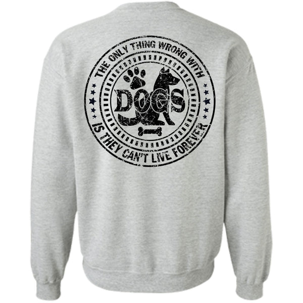 My Favorite T Shirt, The Only Thing Wrong With Dogs Sweatshirt