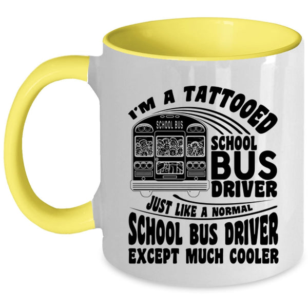 Cool School Bus driver Coffee Mug, I'm A Tattooed School Bus Driver Accent Mug