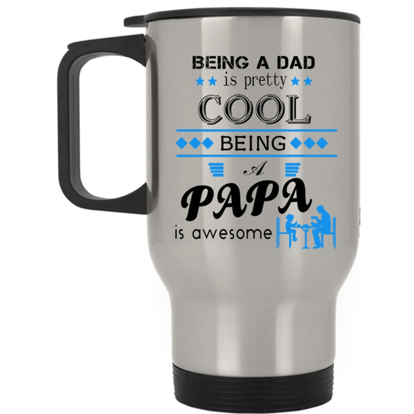 Being A Papa Is Awesome Travel Mug, Being A Dad Is Pretty Cool Mug