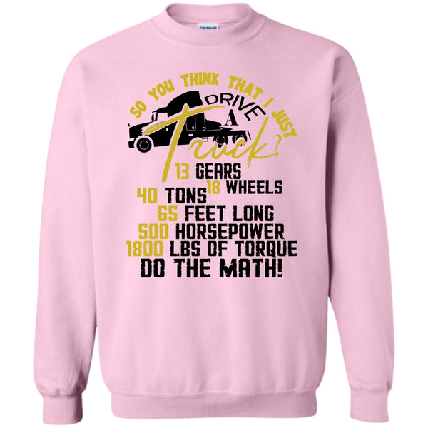 Coolest Trucker T Shirt, I Just Driver A Truck? Sweatshirt