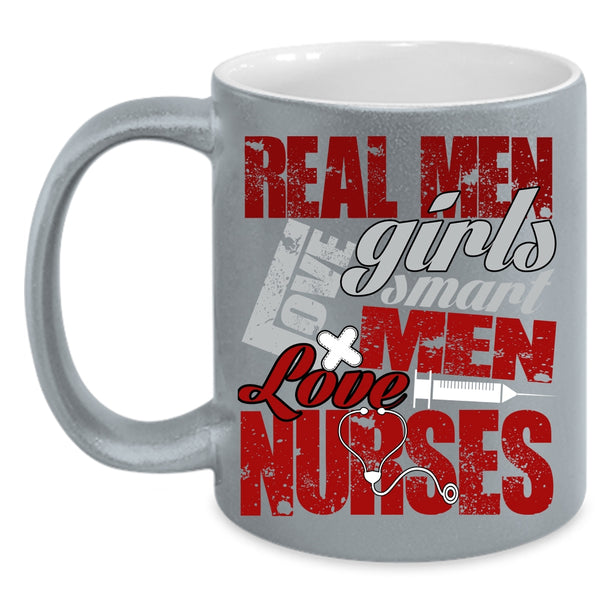 Real Men Love Girls Coffee Mug, Smart Men Love Nurses Coffee Cup