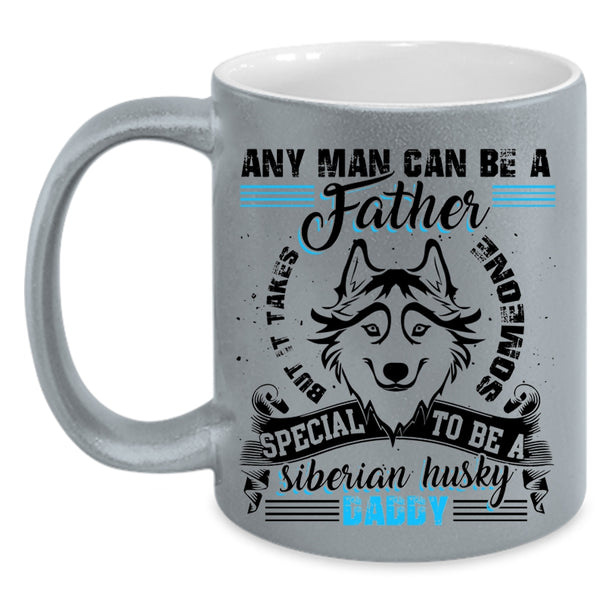 To Be A Siberian Husky Daddy Coffee Mug, Any Man Can Be A Father Accent Mug