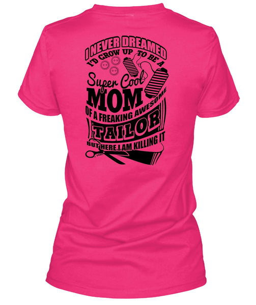 I'd Grow Up To Be A Cool Mom T Shirt, I Love Tailor T Shirt
