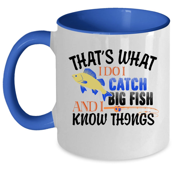 I Catch Big Fish And I Know Things Mug, Funny Fishing Cup