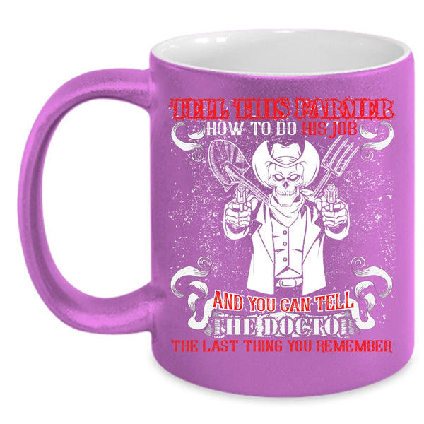 Tell This Farmer How To Do His Job Coffee Mug, Cool Farmer Coffee Cup
