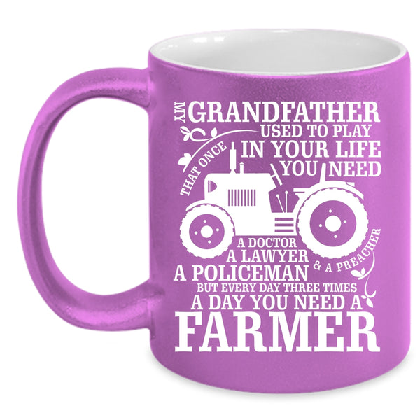 My Grandfather Coffee Mug, You Need A Farmer Coffee Cup