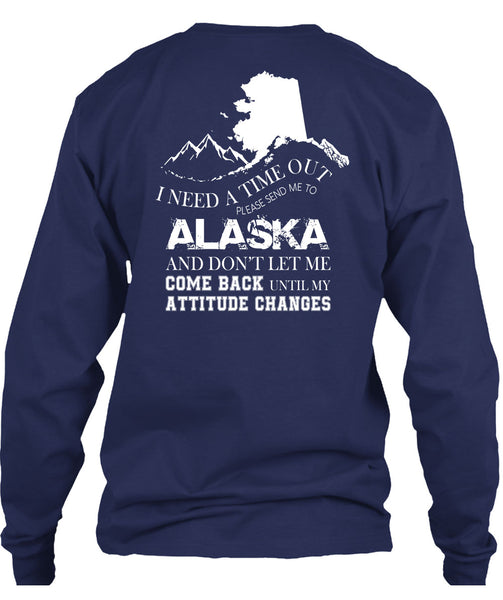 I Need A Timeout Please Send Me To Alaska T Shirt, Don't Let Me Come Back T Shirt