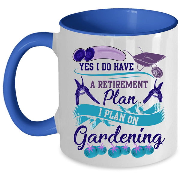 I Plan On Gardening Coffee Mug, I Do Have A Retirement Plan Accent Mug