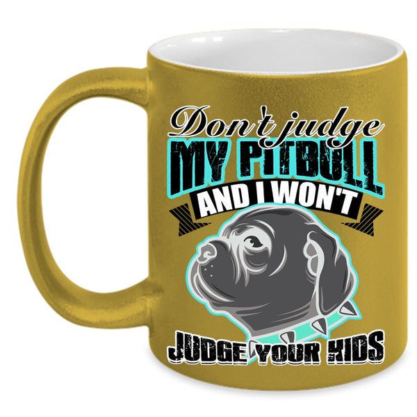 I Won't Judge Your Kids Coffee Mug, Don't Jundge My Pitbull Accent Mug