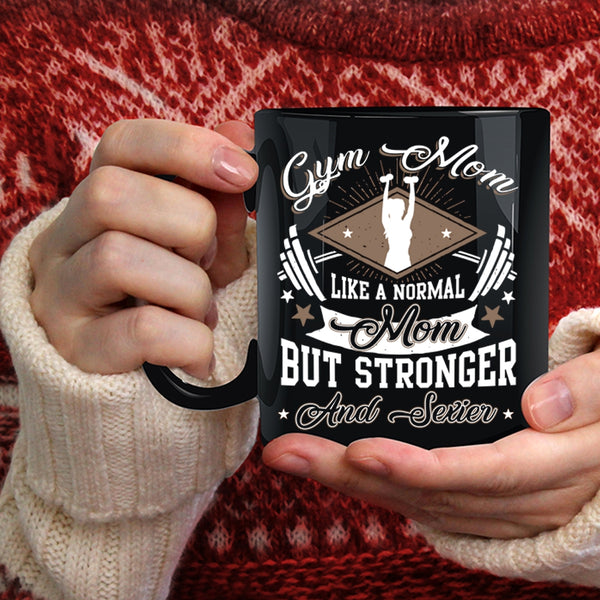 Gym Mom Coffee Mug, Stronger Mom Coffee Cup