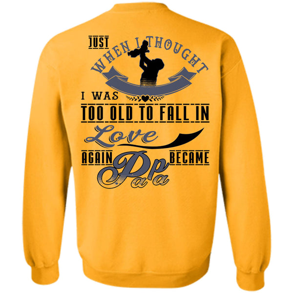 Being A Father T Shirt, I Was Too Old To Fall In Love Again Became Papa Sweatshirt
