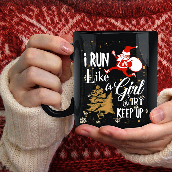 I Run Like A Girl And Try Keep Up Coffee Mug, Funny Christmas Coffee Cup