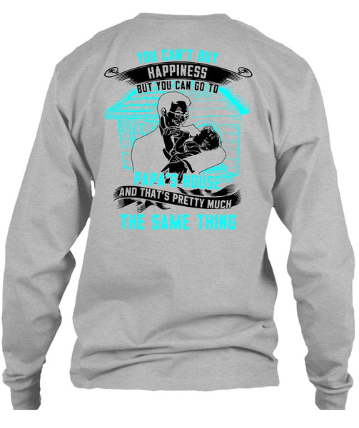You Can't Buy Happiness T Shirt, Go To Papa's House T Shirt