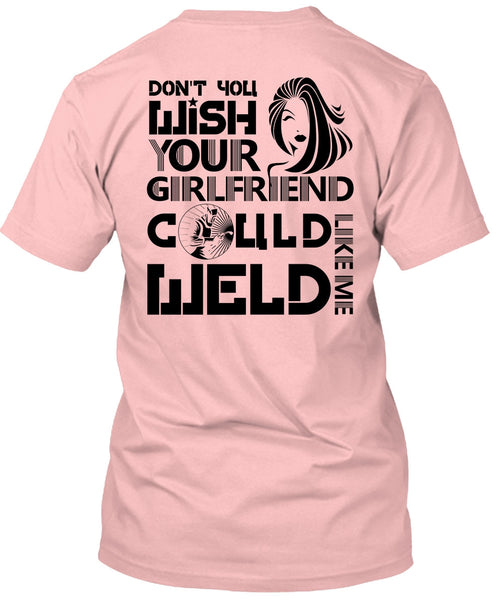 Your Girlfriend Called Welder T Shirt, I Love Welding T Shirt