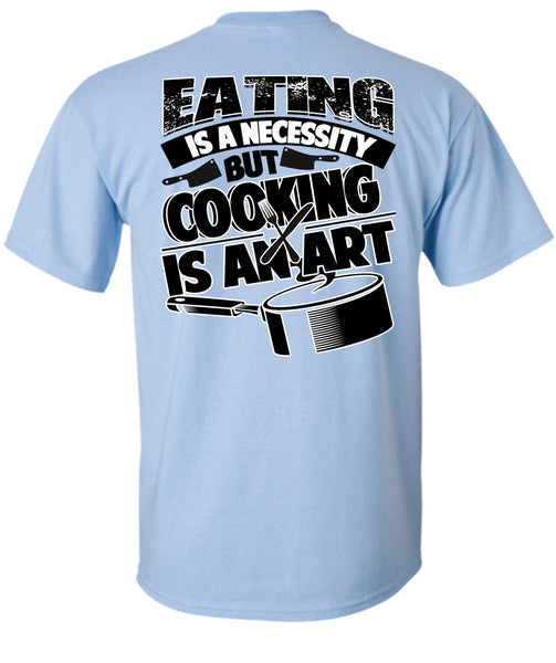 Eating Is A Necessity T Shirt, I Love Cooking T Shirt