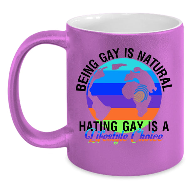 Hating Gay Is A Lifestyle Choice Coffee Mug, Being Gay Is Natural Accent Mug