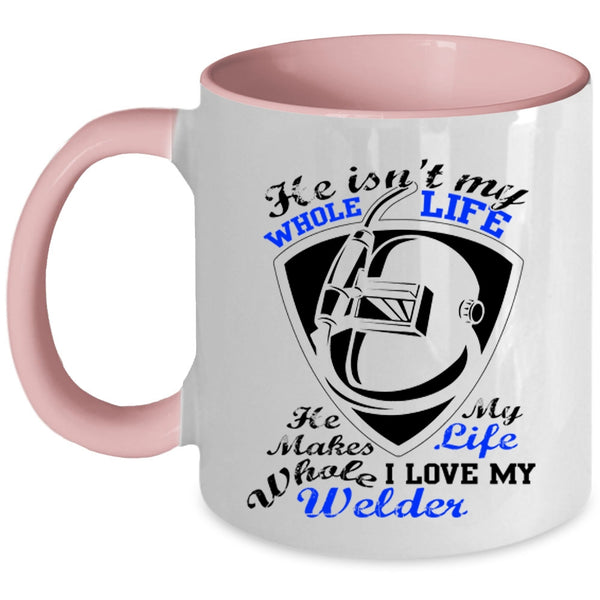 I Love My Welder Coffee Mug, He Isn't My Whole Life Accent Mug