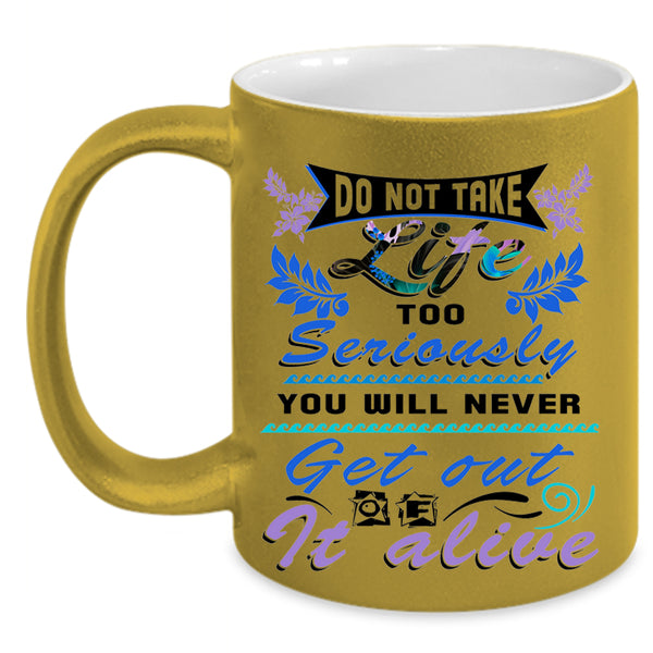 Awesome Coffee Mug, Do Not Take Life Too Seriously Accent Mug