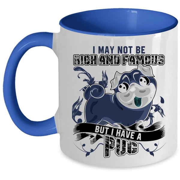I Have A Pug Coffee Mug, I May Not Be Rich And Famous Accent Mug
