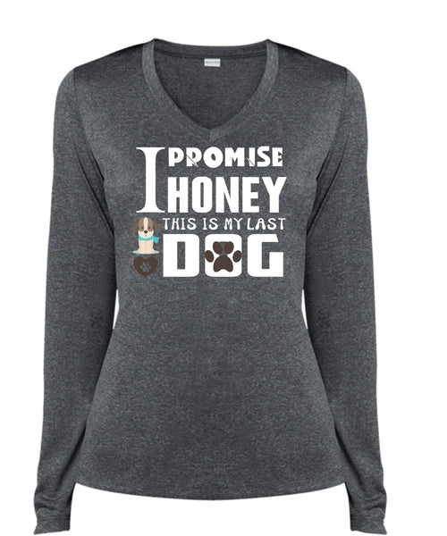 I Promise Honey This Is My Last Dog T Shirt, I Love My Dog T Shirt (Ladies LS Heather V-Neck)