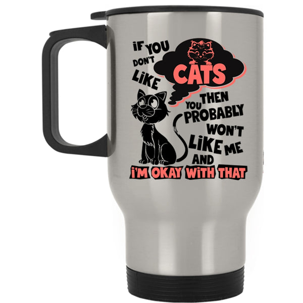 You Won't Like Me Travel Mug, If You Don't Like Cats Mug
