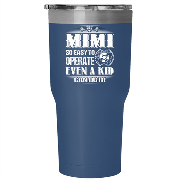 Mimi So Easy To Operate Even A Kid Can Do It Tumbler 30 oz Stainless Steel, Cute Mimi Travel Mug