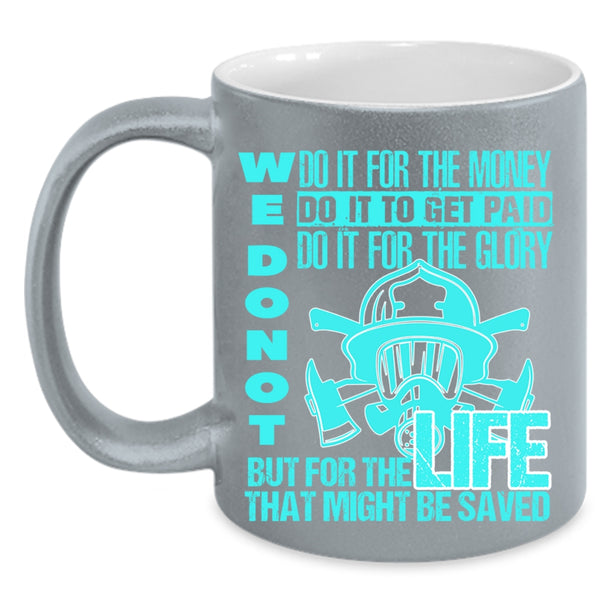 For The Life That Might Be Saved Coffee Mug, We Don't Do It For The Money Accent Mug